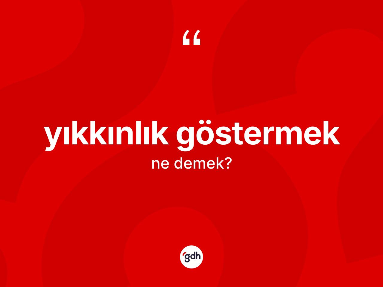 Yıkkınlık göstermek nedir? Yıkkınlık göstermek sözü nerede kullanılır?