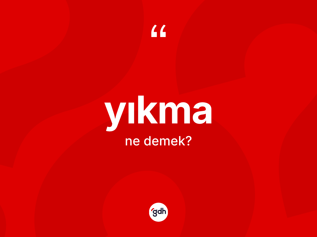 Yıkma nedir? Yıkmanın TDK'ya göre anlamı nedir?