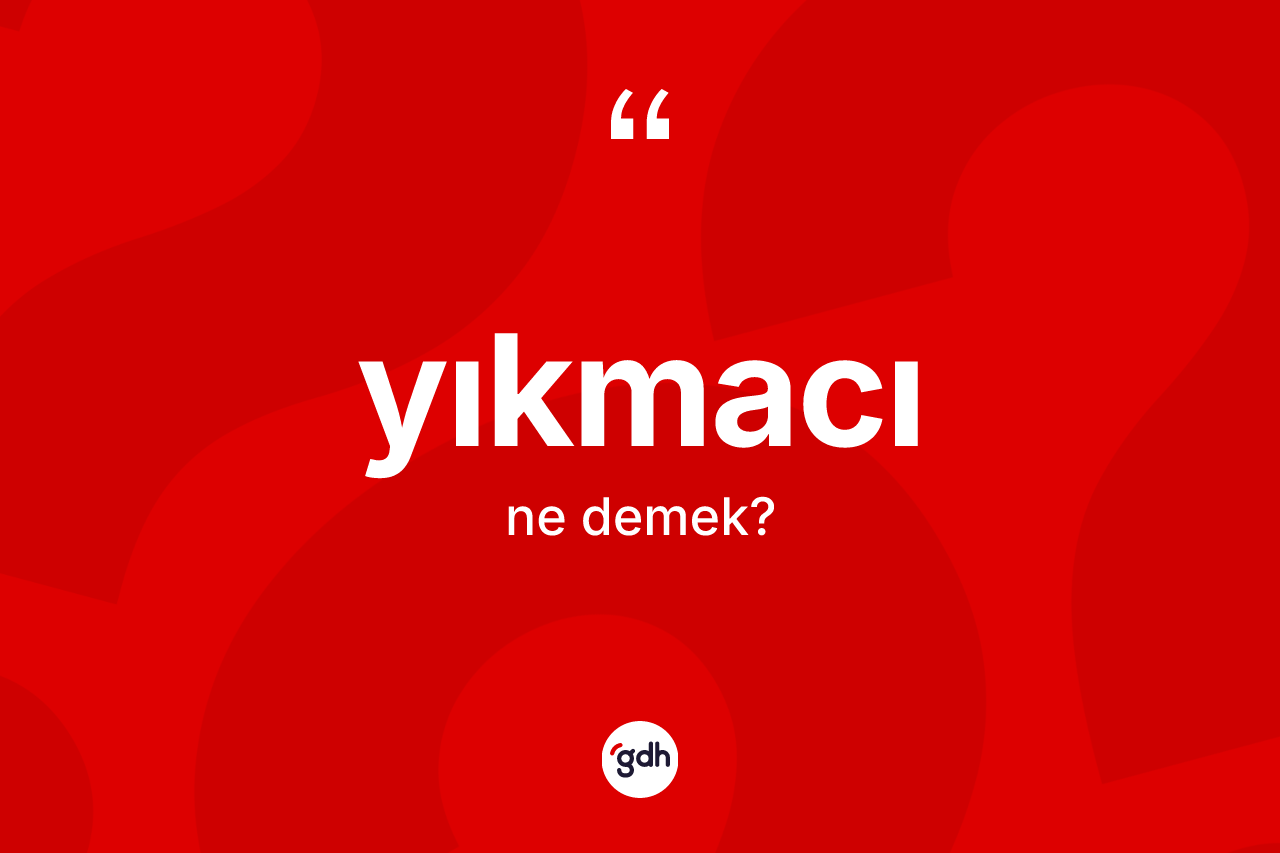 Yıkmacı kelimesinin anlamı nedir?