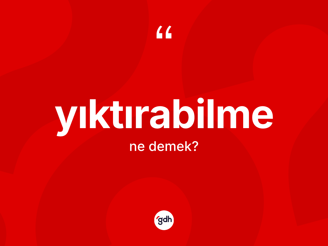 Yıktırabilme kelimesi nedir? Yıktırabilmenin halk arasındaki kullanımı nasıldır?