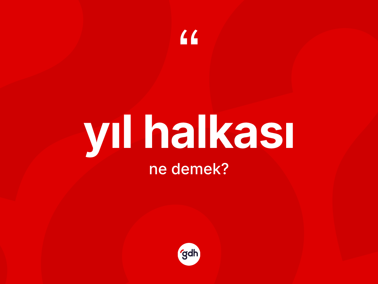 Yıl halkası kelimesinin sözlükteki tanımı nedir? Yıl halkasının TDK'ya göre anlamı nedir?