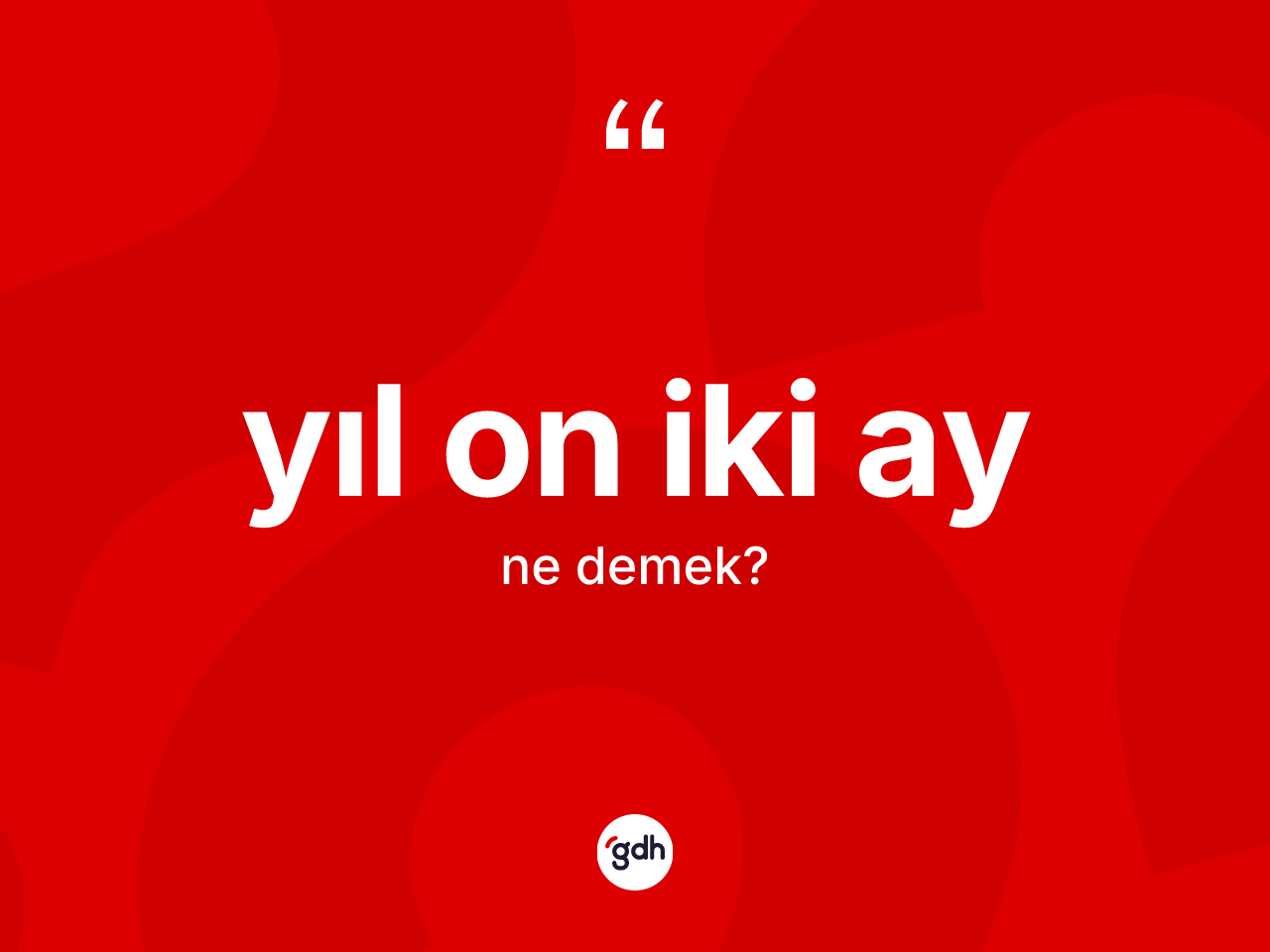 Yıl on iki ay ifadesi ne anlama gelir? Yıl on iki ay ifadesinin TDK'ya göre açıklaması nedir?