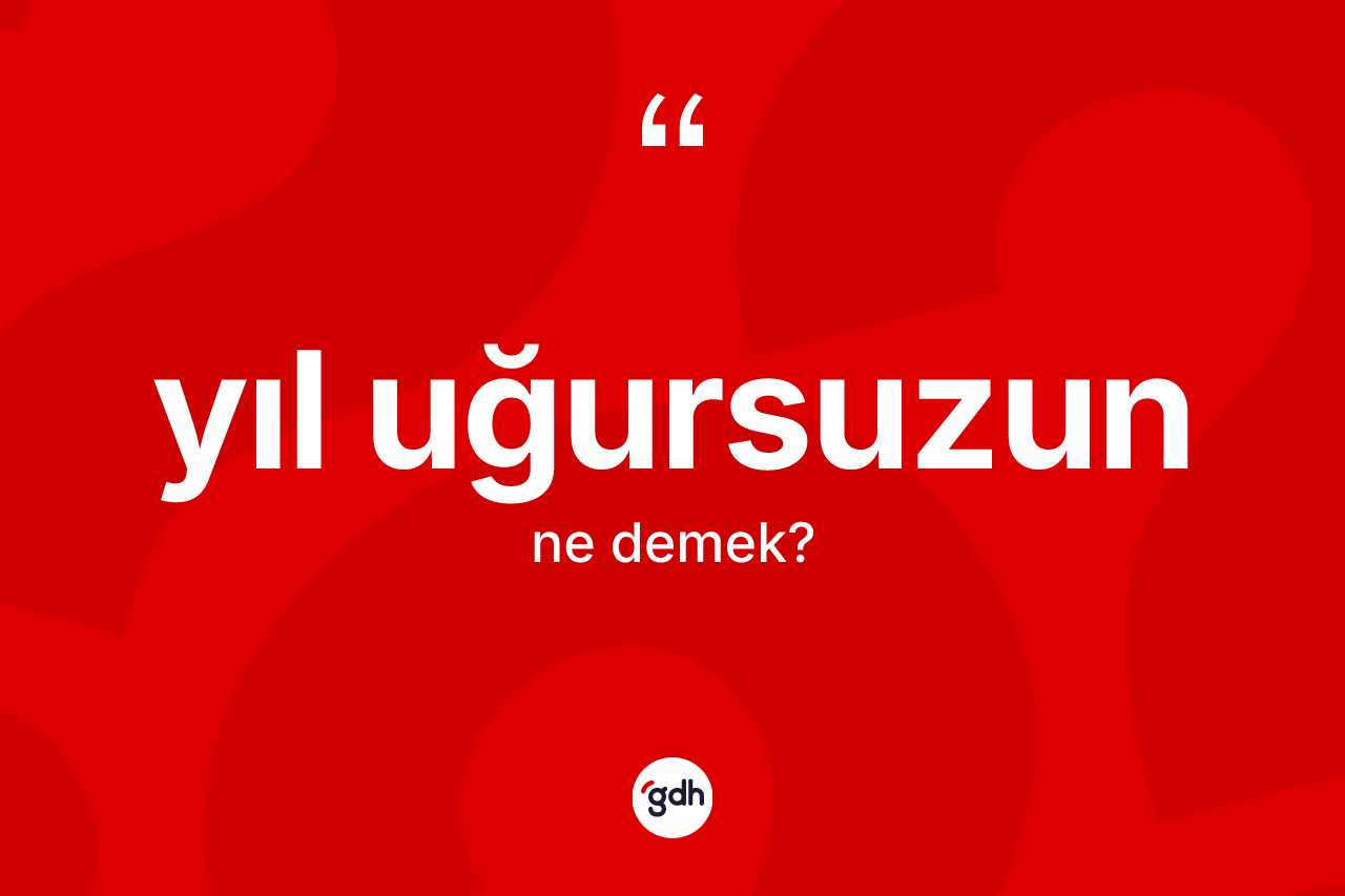 Yıl uğursuzun ifadesinin anlamı nedir?