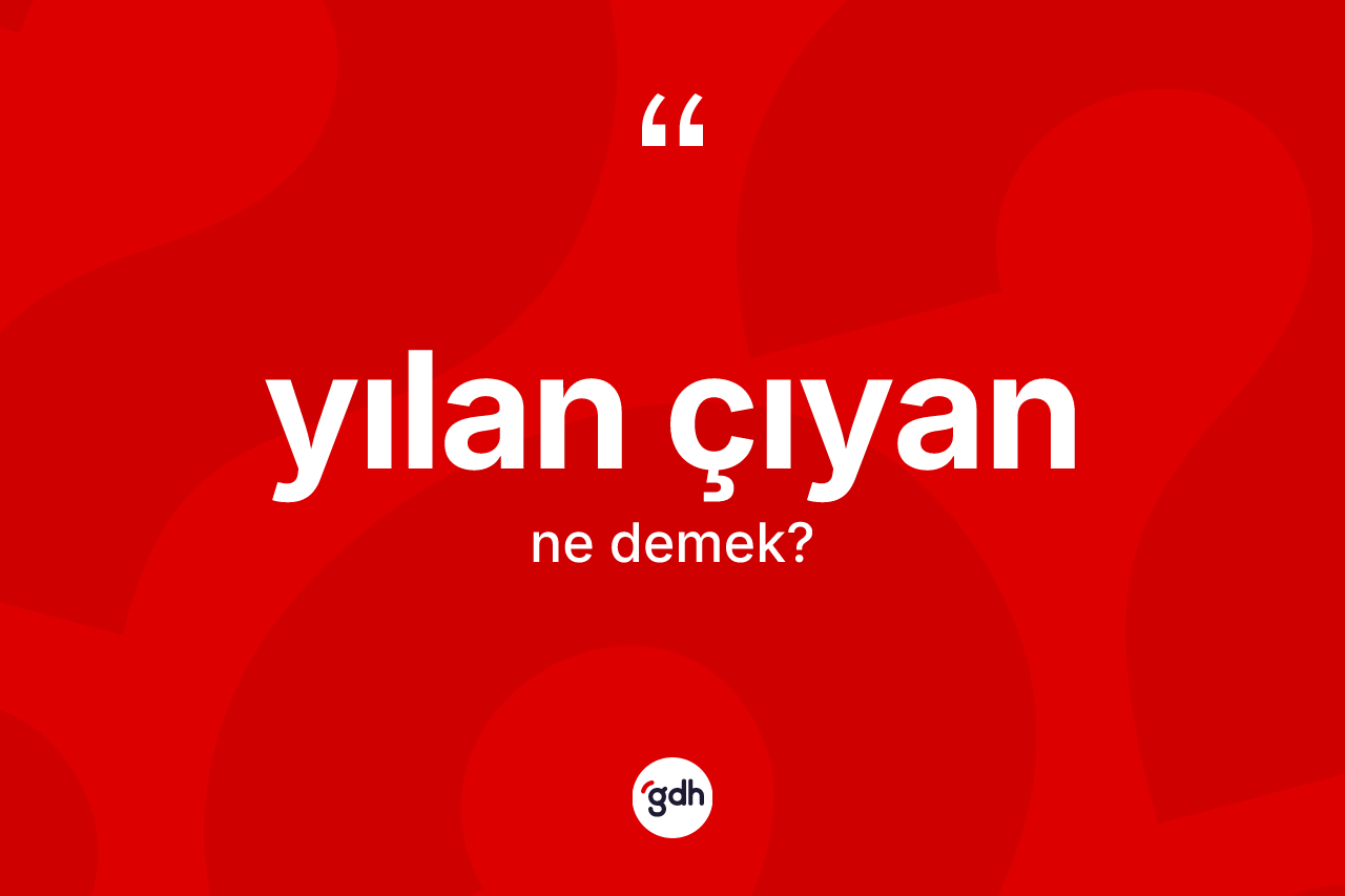 Yılan çıyan kelimesinin anlamı nedir? Yılan çıyan kelimesinin özellikleri nelerdir?