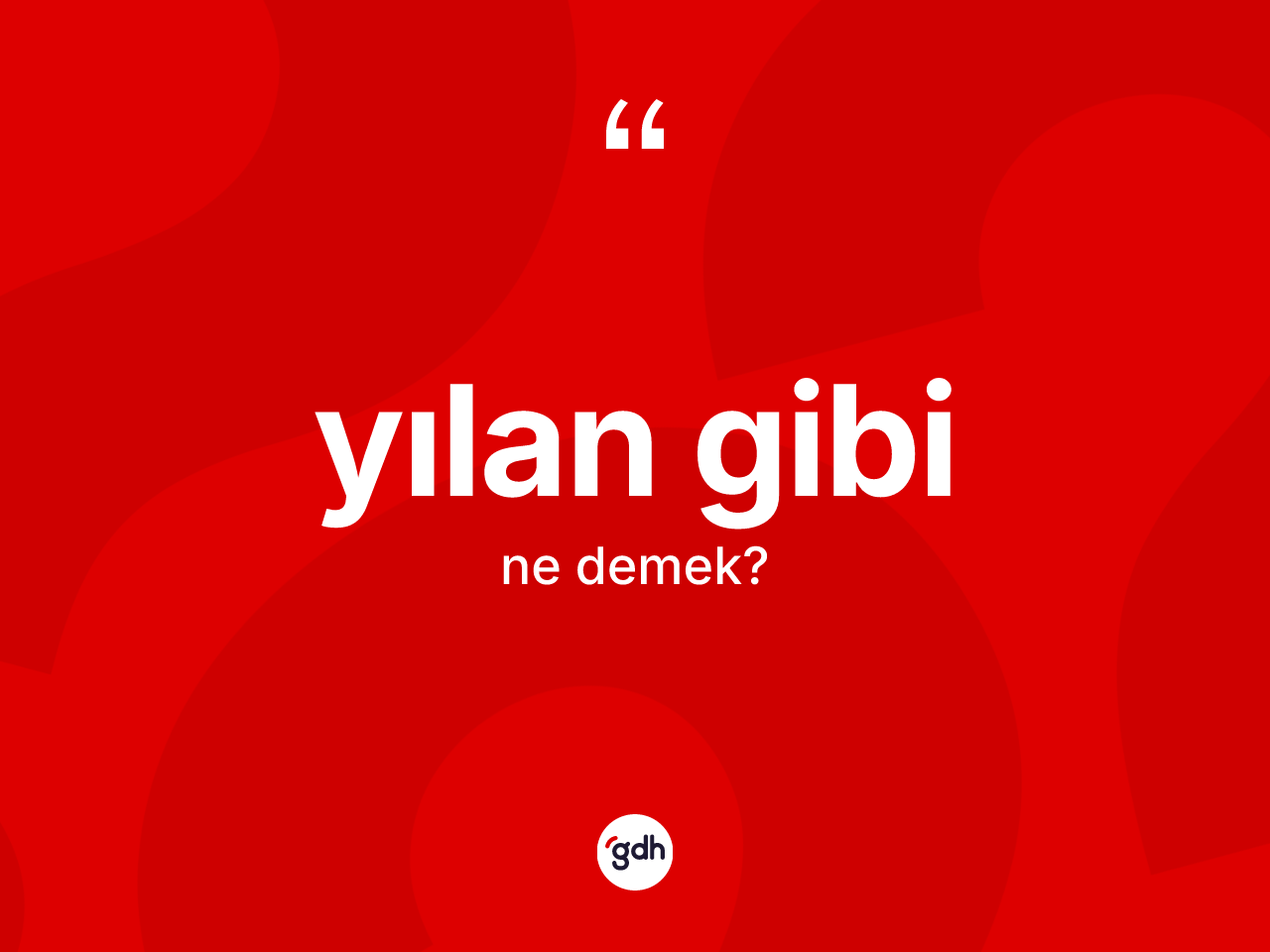 Yılan gibi ne demek? Yılan gibi ifadesi hangi durumlarda kullanılır?