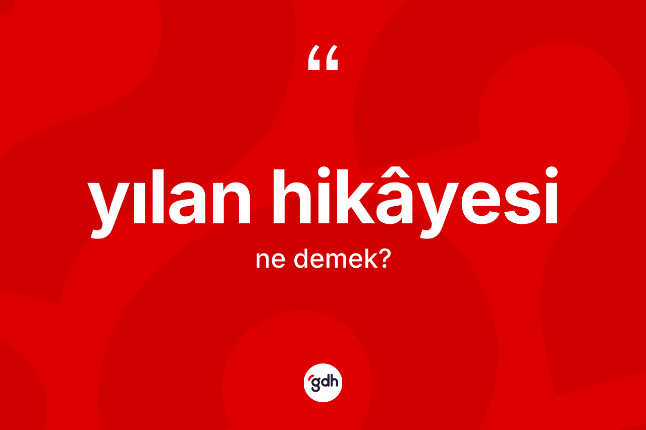 Yılan hikâyesi kelimesinin tanımı nedir?