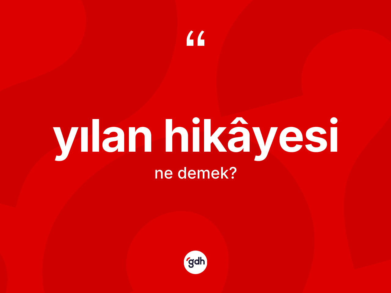 Yılan hikâyesi kelimesinin tanımı nedir? Yılan hikâyesi kelimesinin kaç farklı anlamı var?