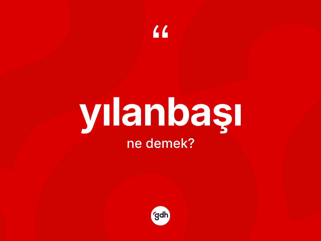 Yılanbaşı kelimesi ne anlama gelir? Yılanbaşı kelimesinin özellikleri nelerdir?