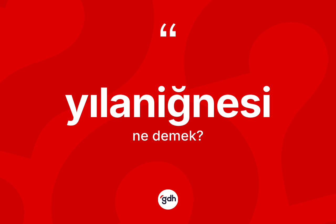 Yılaniğnesi kelimesi ne anlama gelir?