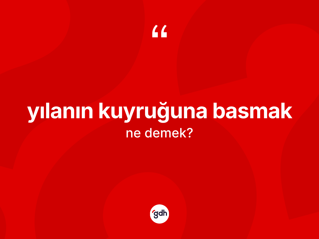 Yılanın kuyruğuna basmak ne demek? Yılanın kuyruğuna basmak ifadesi nerede kullanılır?