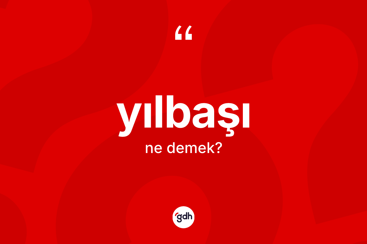 Yılbaşı ne demek? Yılbaşının sözlükteki anlamı nedir?