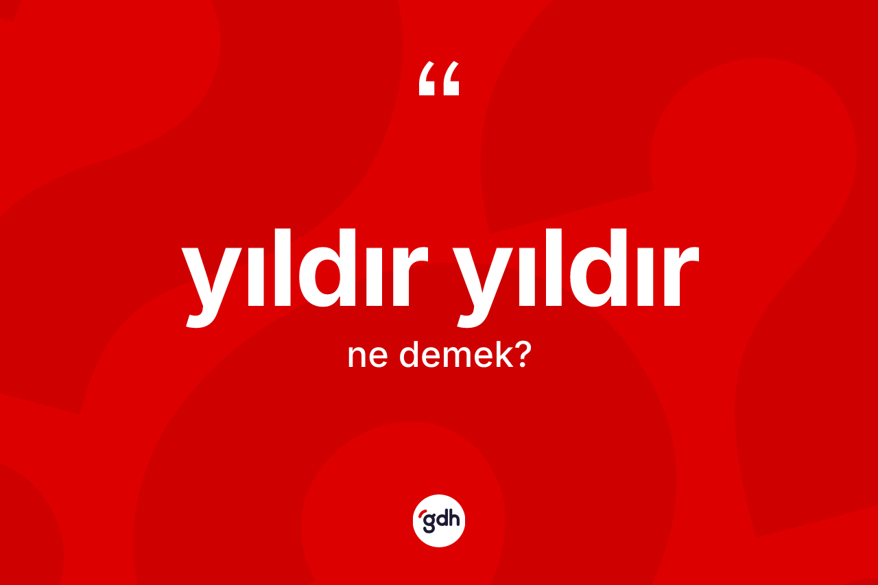 Yıldır yıldır nedir? Yıldır yıldırın TDK'ya göre anlamı nedir?