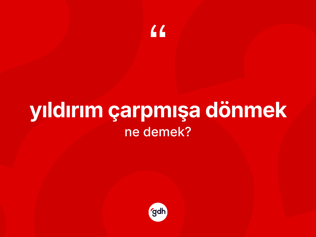 Yıldırım çarpmışa dönmek nedir? Yıldırım çarpmışa dönmek ifadesi hangi durumlarda kullanılır