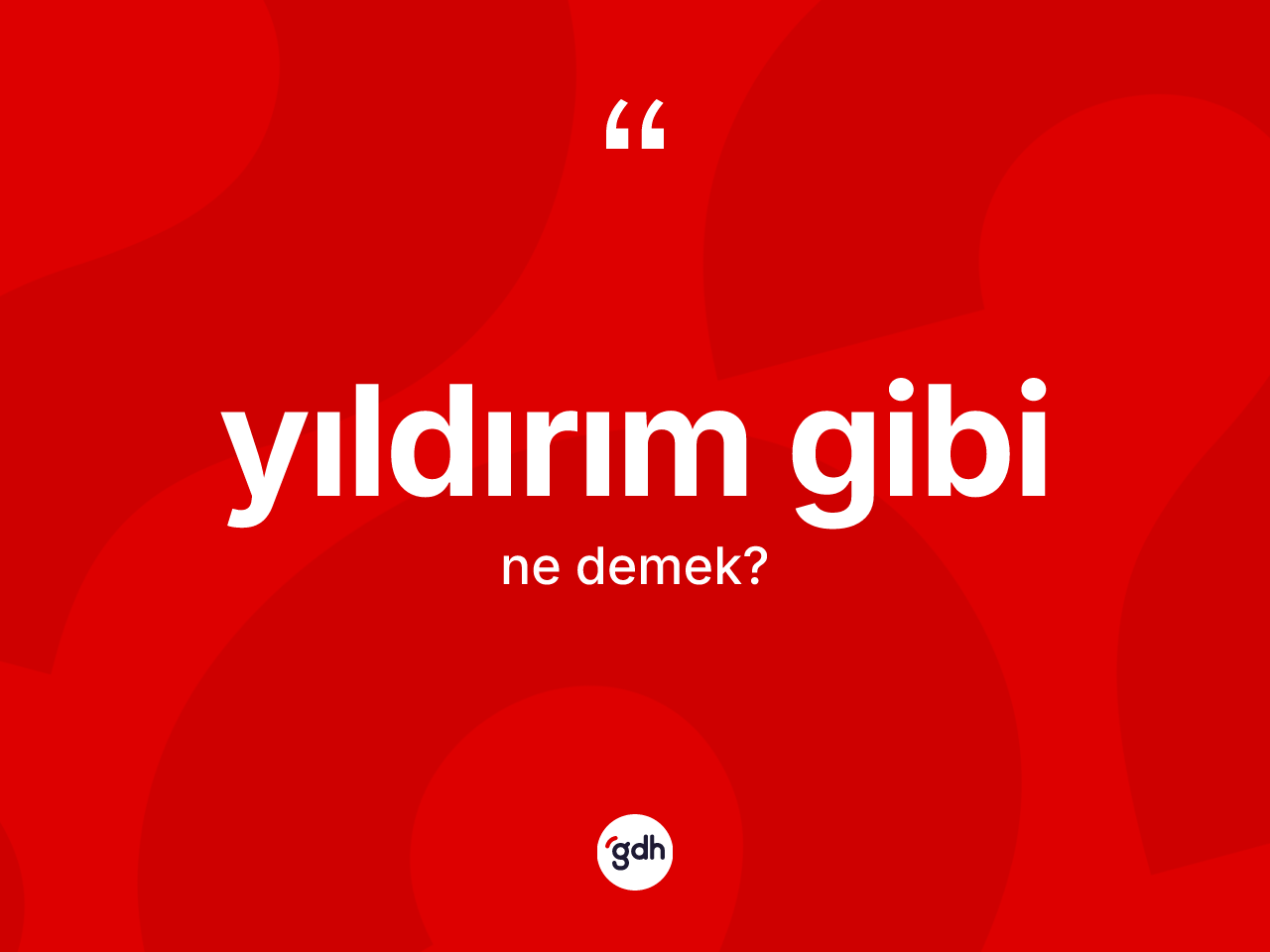 Yıldırım gibi ifadesinin kısaca anlamı nedir? Yıldırım gibi ifadesi nerede kullanılır?