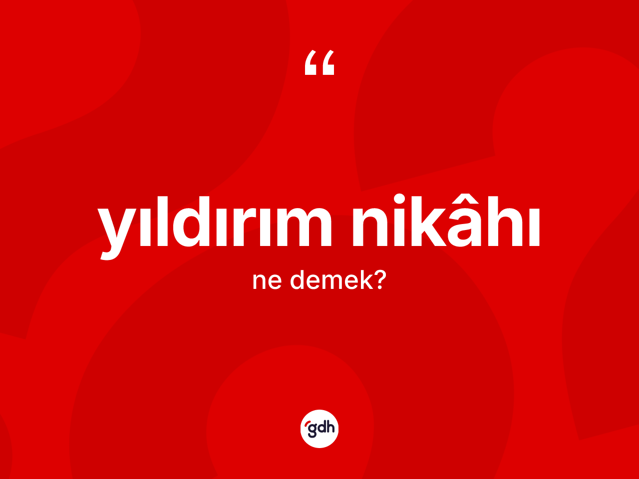 Yıldırım nikâhı kelimesinin sözlükteki tanımı nedir? Yıldırım nikâhı kelimesinin özellikleri nelerdir?