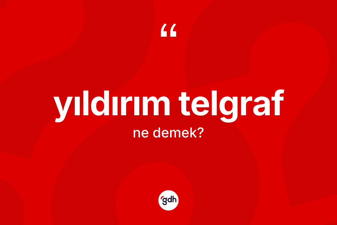 Yıldırım telgraf kelimesinin tanımı nedir? Yıldırım telgraf kelimesinin TDK anlamı nedir?