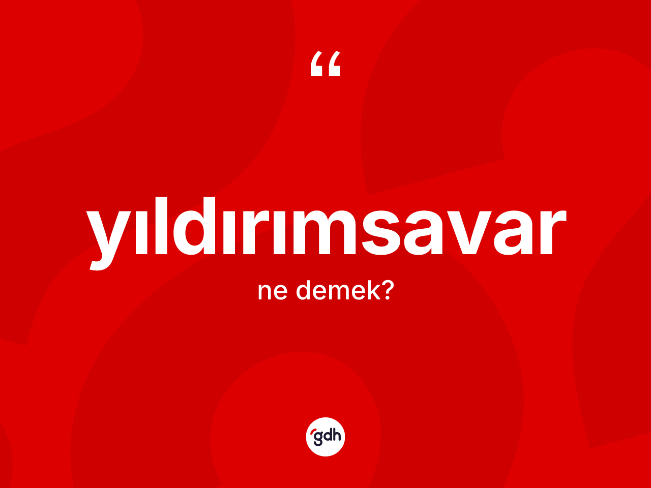 Yıldırımsavar ne demek? Yıldırımsavarın TDK'ya göre anlamı nedir?