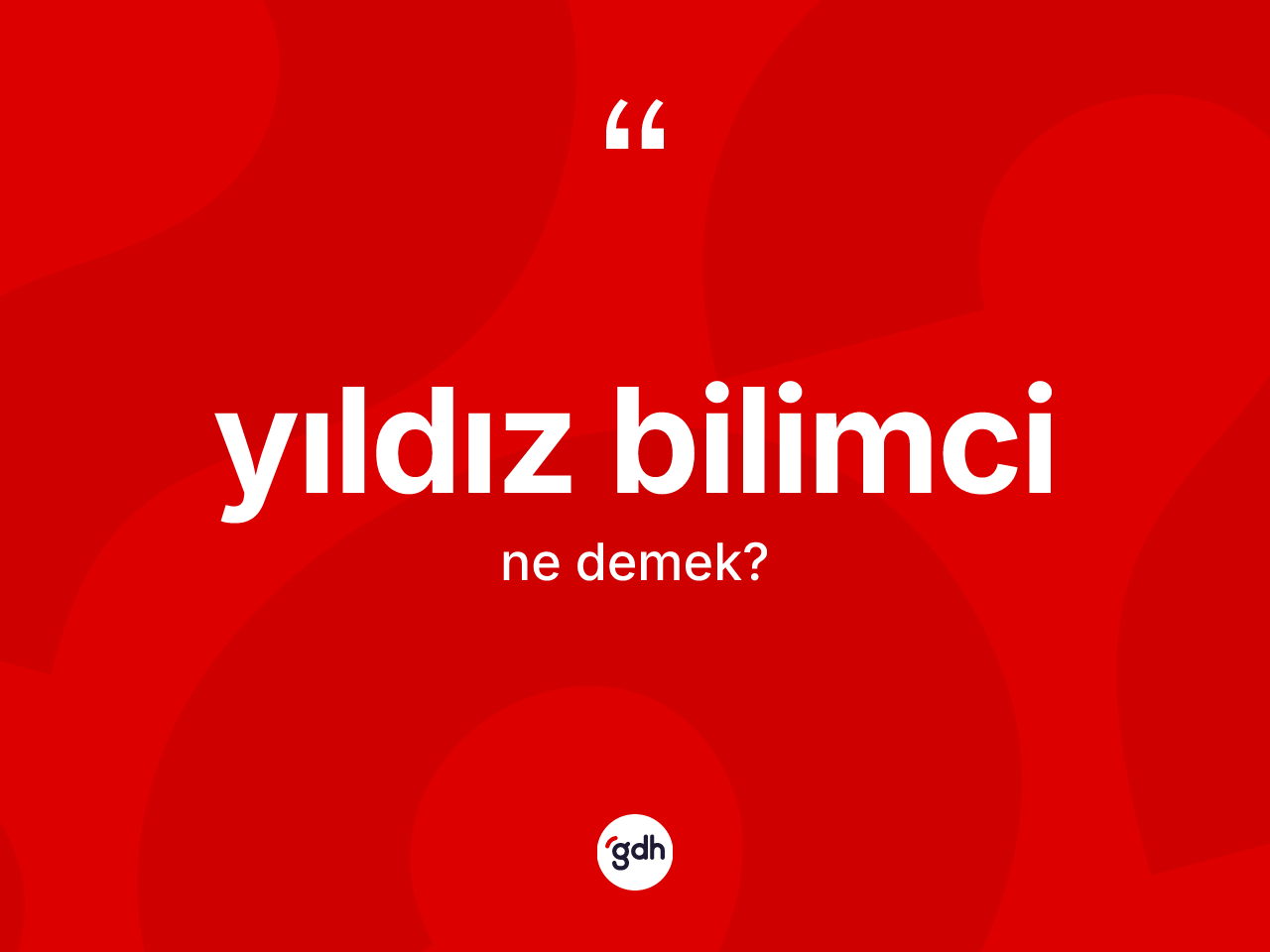 Yıldız bilimci kelimesinin tanımı nedir? Yıldız bilimcinin TDK'ya göre anlamı nedir?