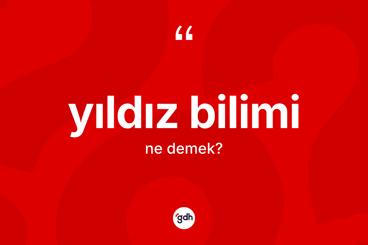 Yıldız bilimi nedir? Yıldız biliminin halk arasındaki kullanımı nasıldır?