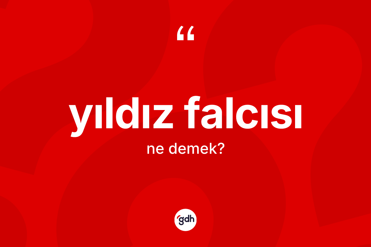 Yıldız falcısı kelimesi ne demek? Yıldız falcısının kısaca tanımı nedir?