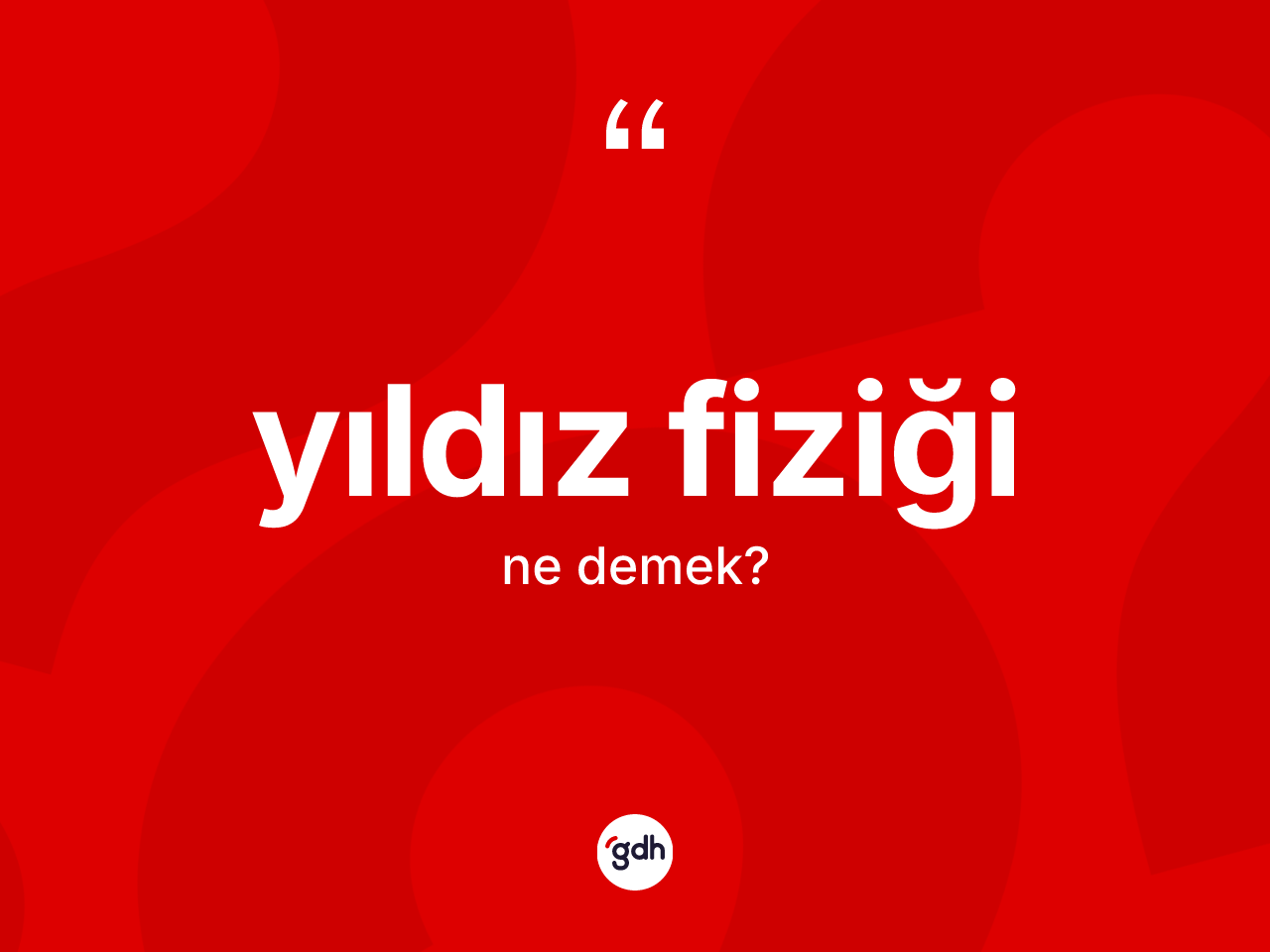 Yıldız fiziği kelimesinin tanımı nedir? Yıldız fiziğinin TDK'ya göre anlamı nedir?