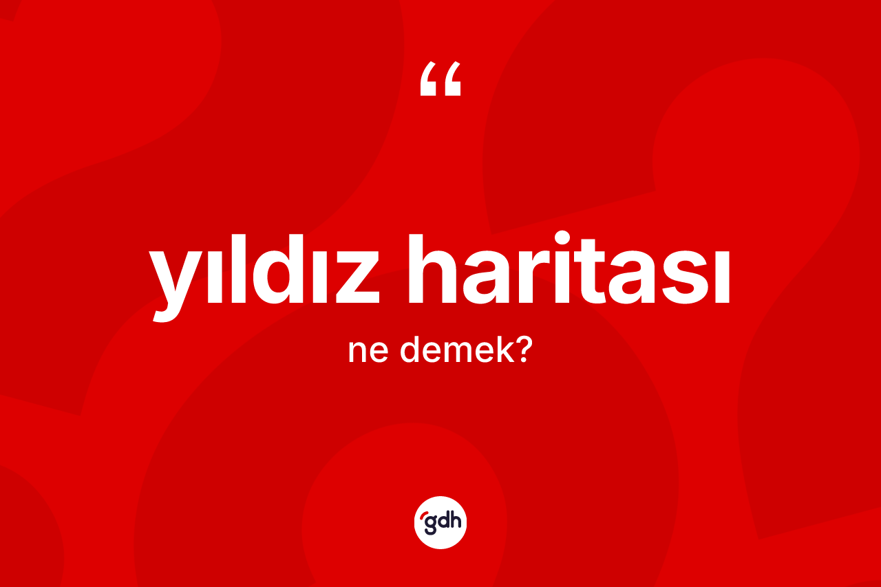 Yıldız haritası kelimesinin tanımı nedir? Yıldız haritasının halk arasındaki kullanımı nasıldır?