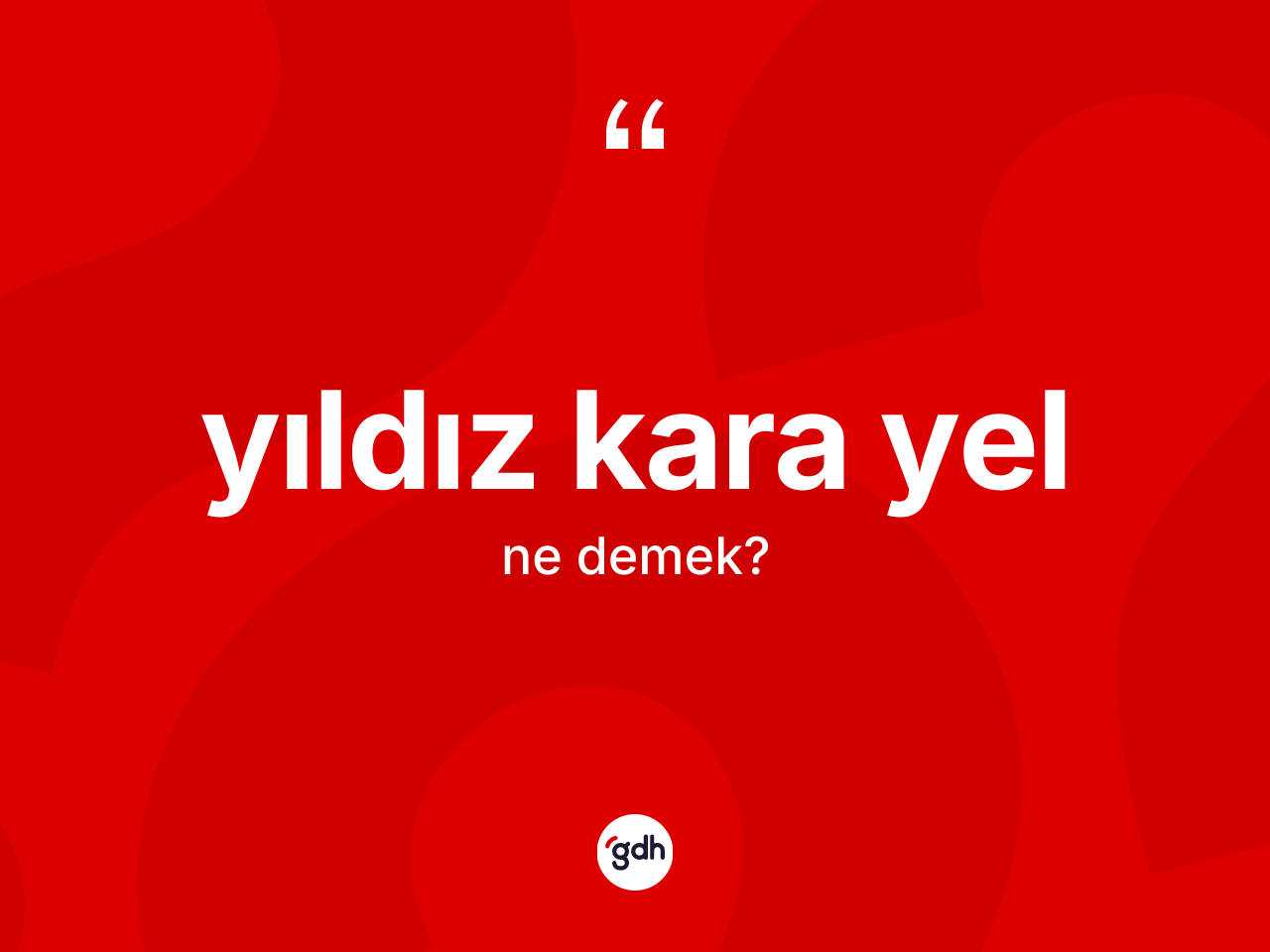 Yıldız kara yel kelimesinin tanımı nedir? Yıldız kara yel kelimesinin TDK'ya göre açıklaması nedir?