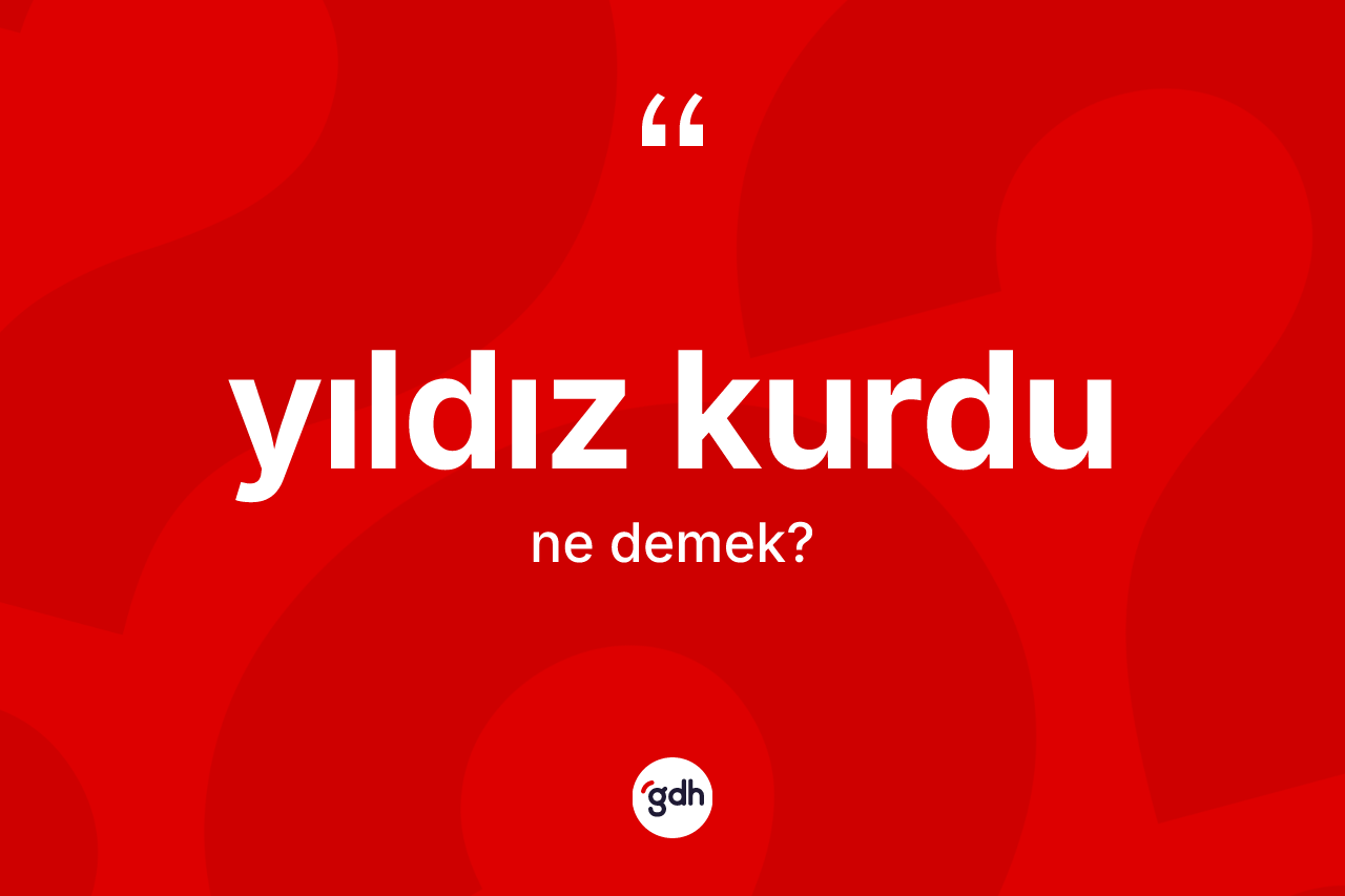 Yıldız kurdu ne demek? Yıldız kurdu kelimesinin kaç farklı anlamı var?