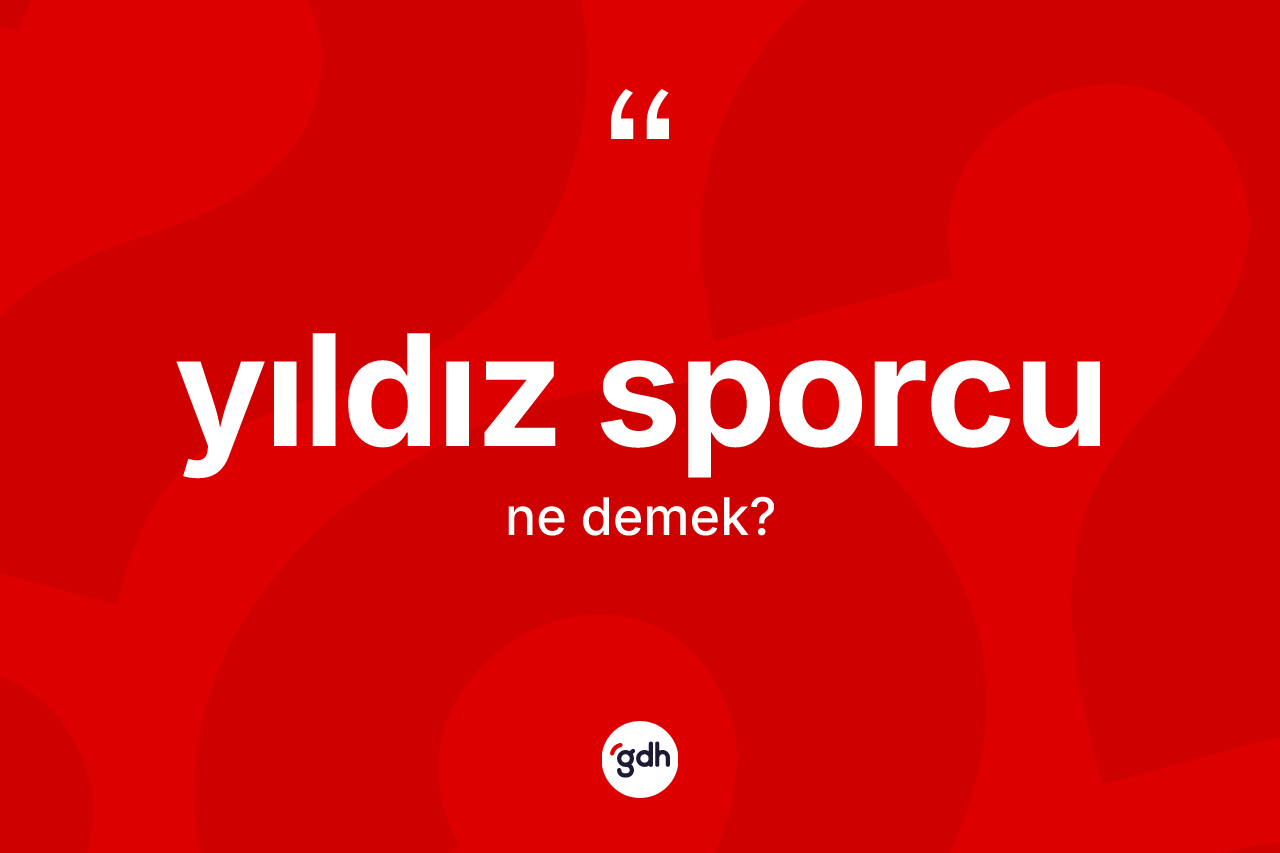 Yıldız sporcu kelimesi ne anlama gelir? Yıldız sporcu kelimesinin özellikleri nelerdir?