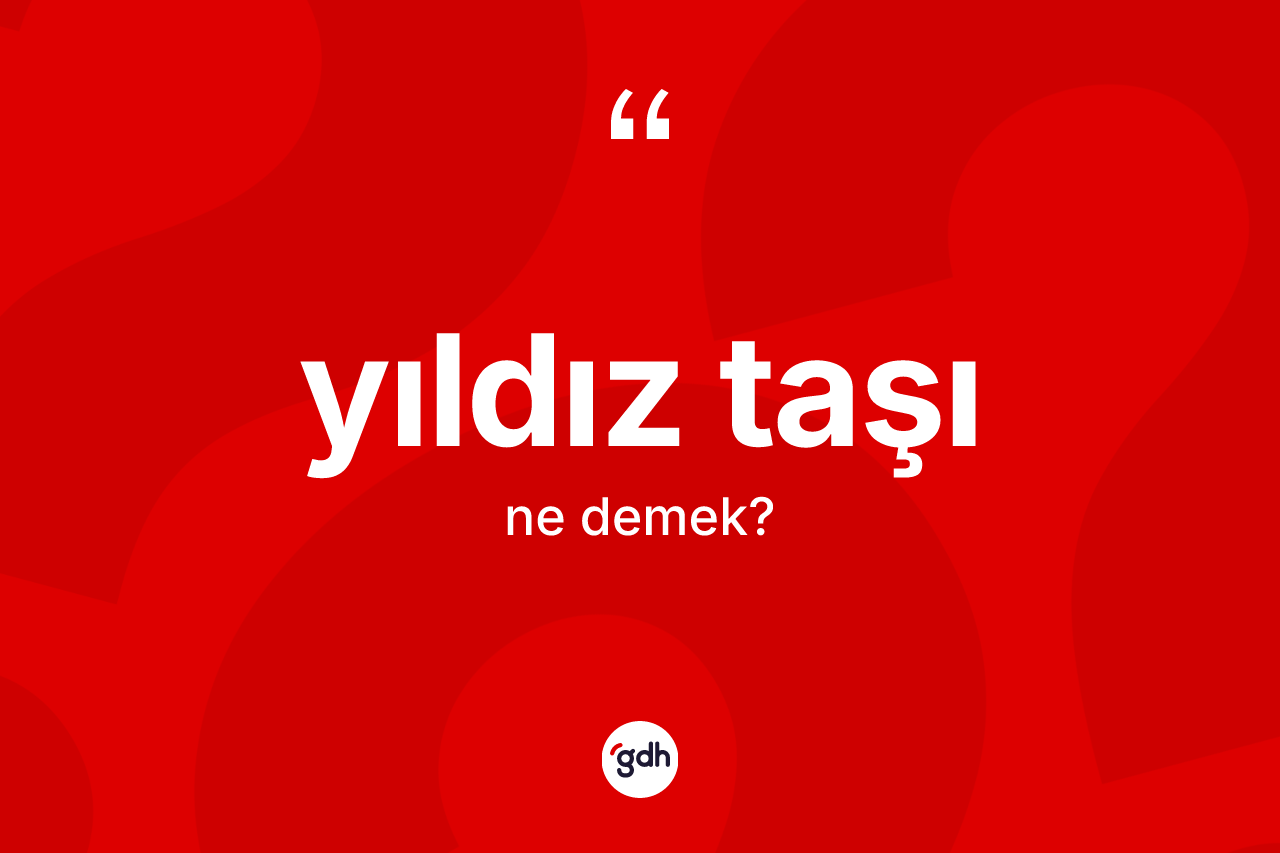 Yıldız taşı kelimesinin tanımı nedir? Yıldız taşının kısaca tanımı nedir?
