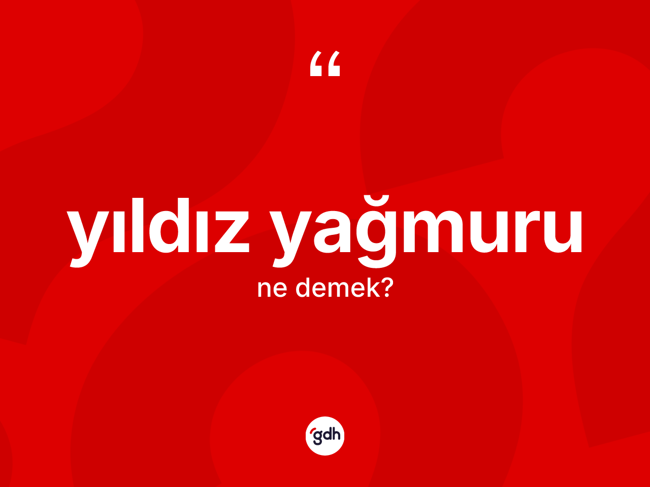 Yıldız yağmuru ne demek? Yıldız yağmurunun sözlükteki anlamı nedir?
