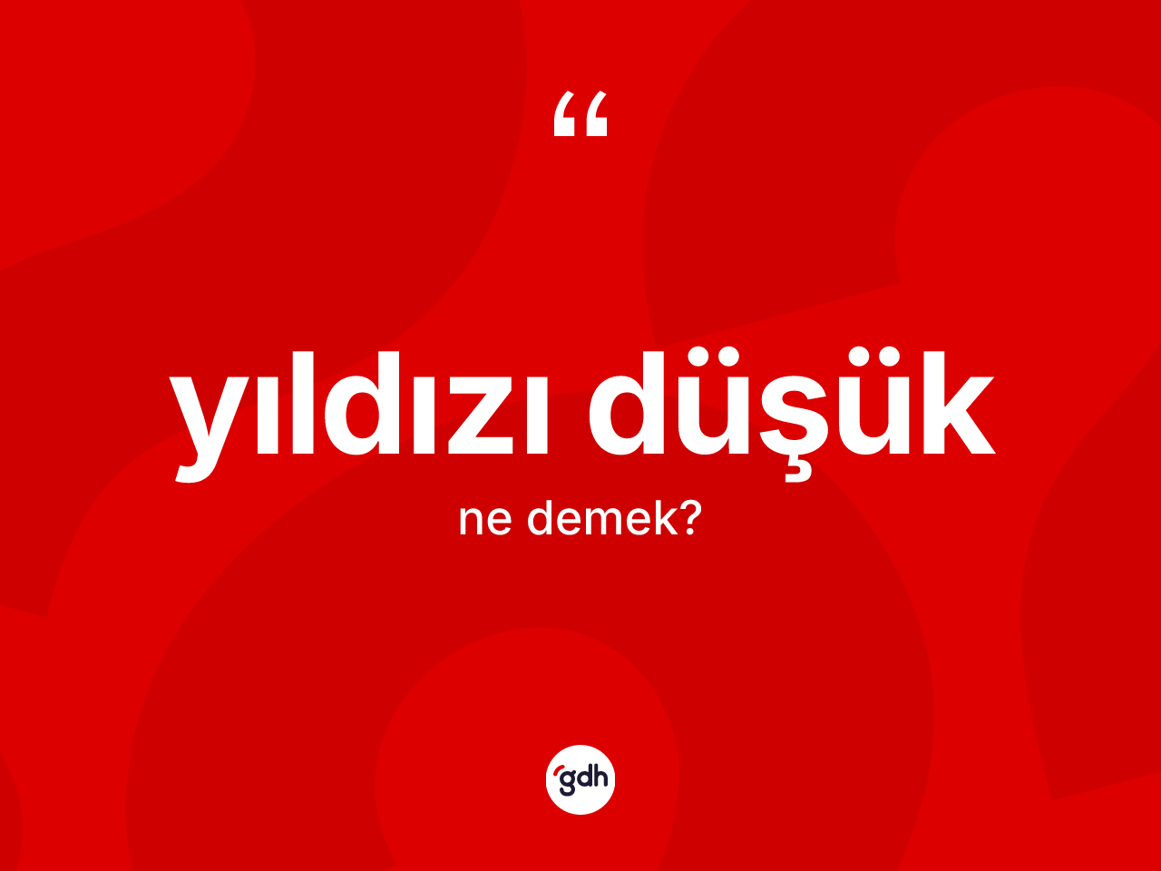 Yıldızı düşük kelimesinin sözlükteki tanımı nedir? Yıldızı düşüğün TDK'ya göre anlamı nedir?