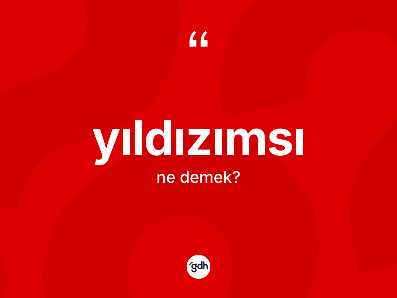 Yıldızımsı kelimesinin sözlükteki tanımı nedir? Yıldızımsının TDK'ya göre anlamı nedir?