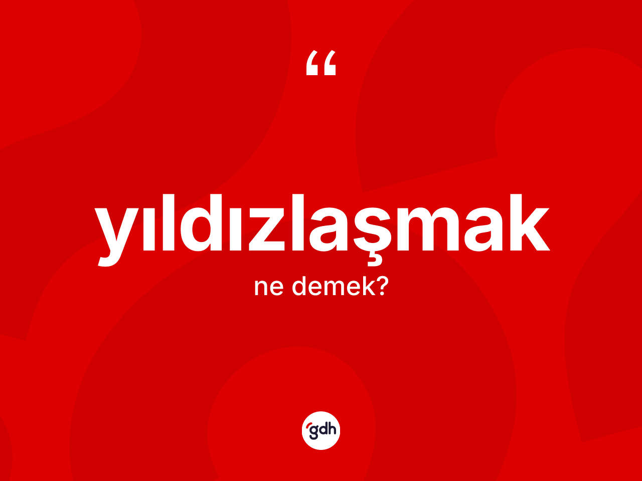Yıldızlaşmak kelimesi nedir? Yıldızlaşmağın sözlükteki anlamı nedir?