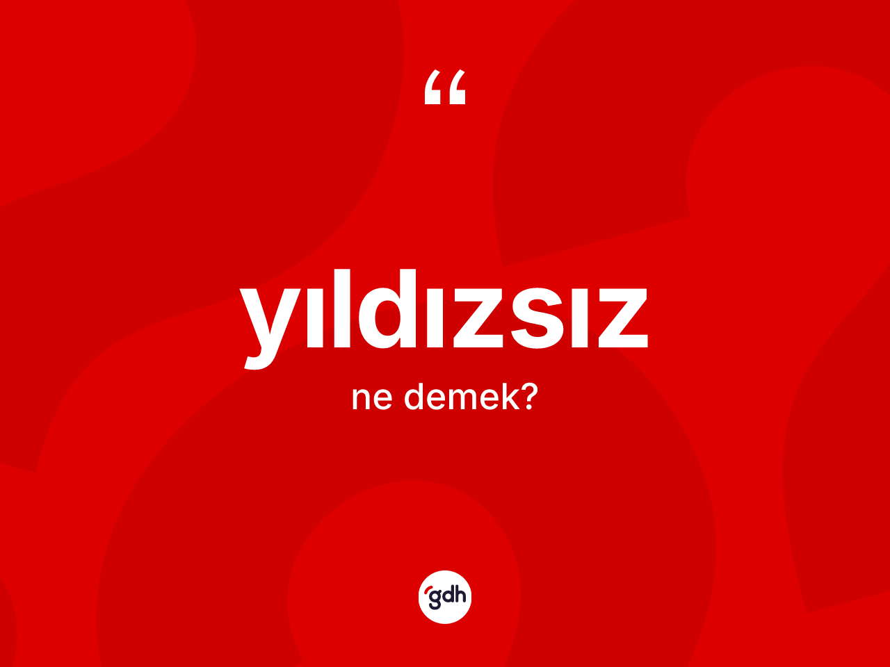 Yıldızsız kelimesinin sözlükteki tanımı nedir? Yıldızsızın kısaca tanımı nedir?