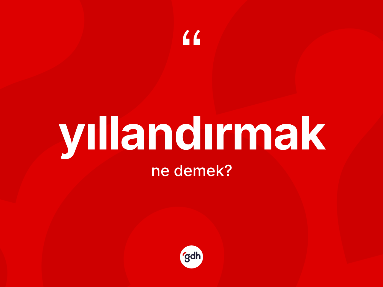 Yıllandırmak kelimesinin tanımı nedir? Yıllandırmağın halk arasındaki kullanımı nasıldır?