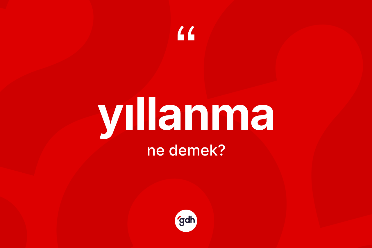 Yıllanma kelimesinin sözlükteki tanımı nedir? Yıllanma kelimesinin TDK anlamı nedir?