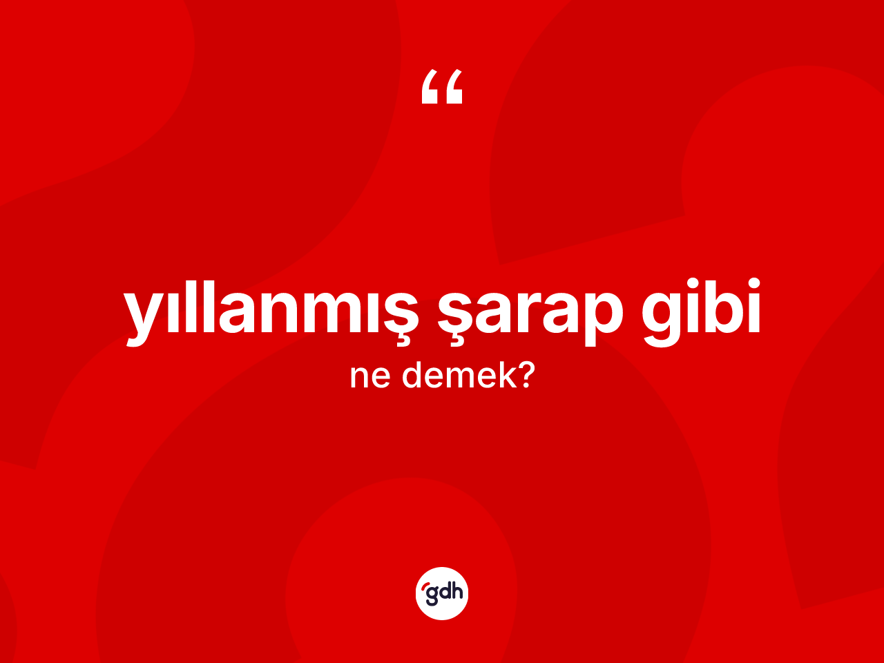 Yıllanmış şarap gibi sözü ne demektir? Yıllanmış şarap gibi ifadesinin TDK tanımı nedir?