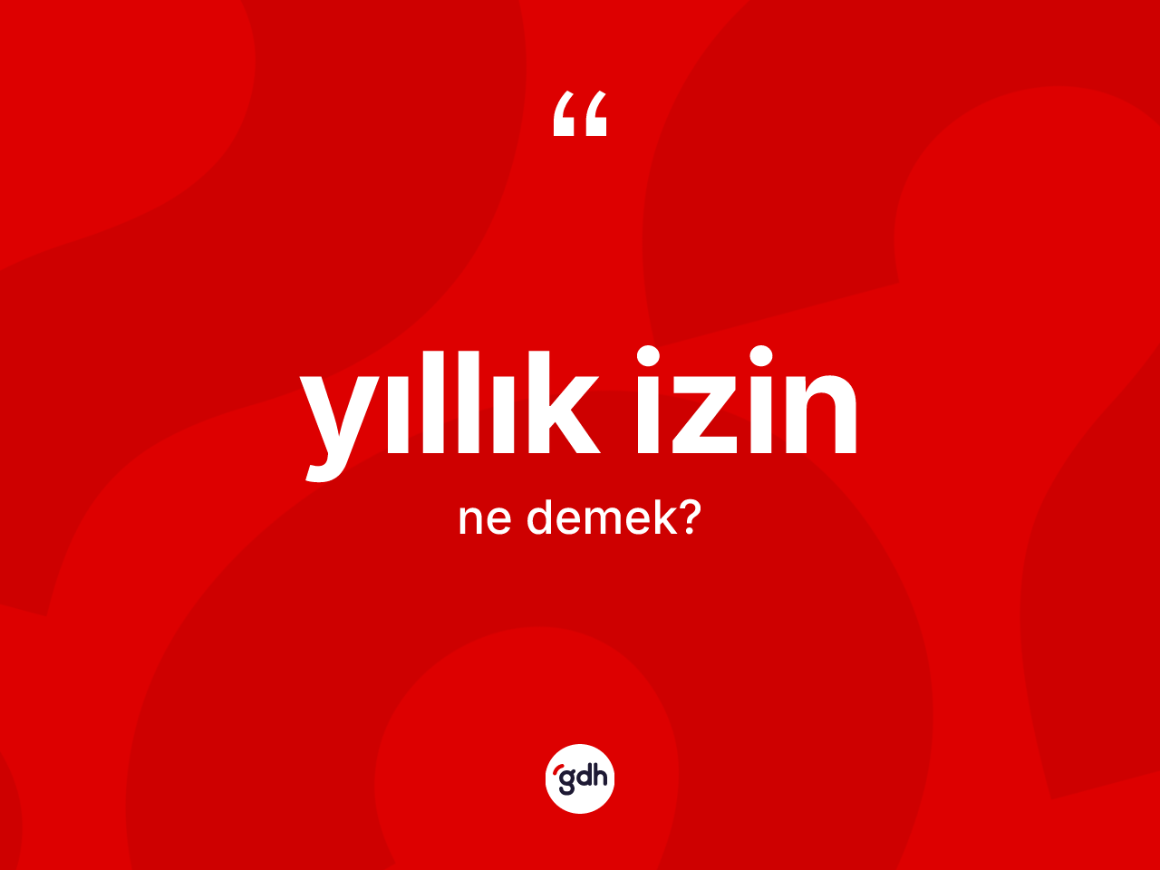 Yıllık izin kelimesi nedir? Yıllık izin kelimesinin TDK'ya göre açıklaması nedir?
