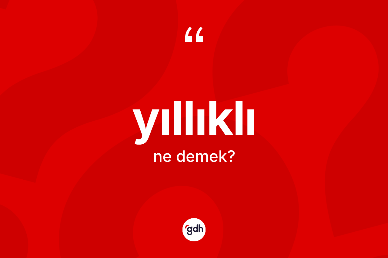 Yıllıklı kelimesinin tanımı nedir? Yıllıklının sözlükteki anlamı nedir?
