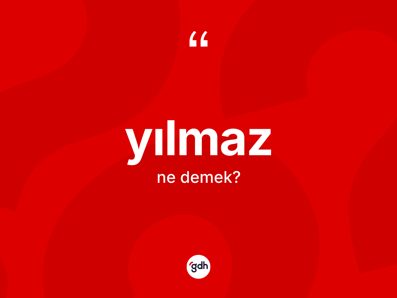 Yılmaz kelimesinin anlamı nedir? Yılmaz kelimesinin özellikleri nelerdir?
