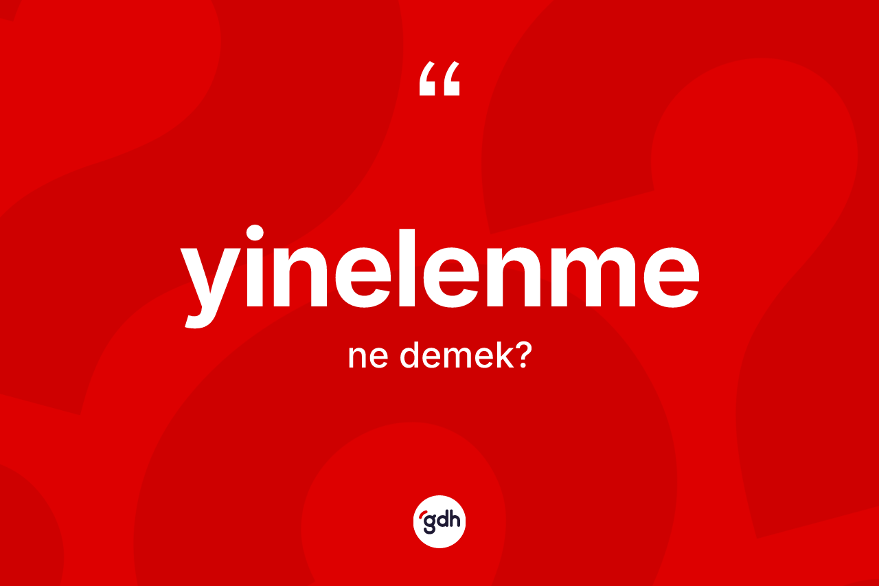 Yinelenme ne anlama gelir? Yinelenme kelimesinin TDK anlamı nedir?