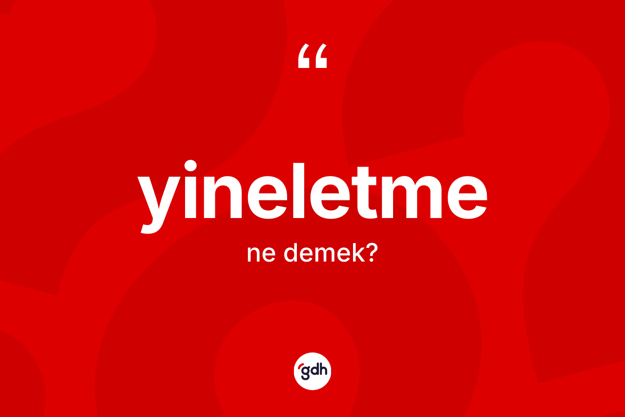 Yineletme kelimesi nedir? Yineletmenin TDK'ya göre anlamı nedir?