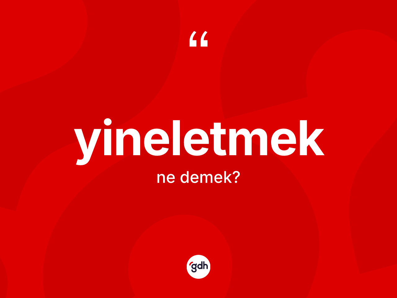 Yineletmek kelimesinin tanımı nedir? Yineletmeğin TDK'ya göre anlamı nedir?