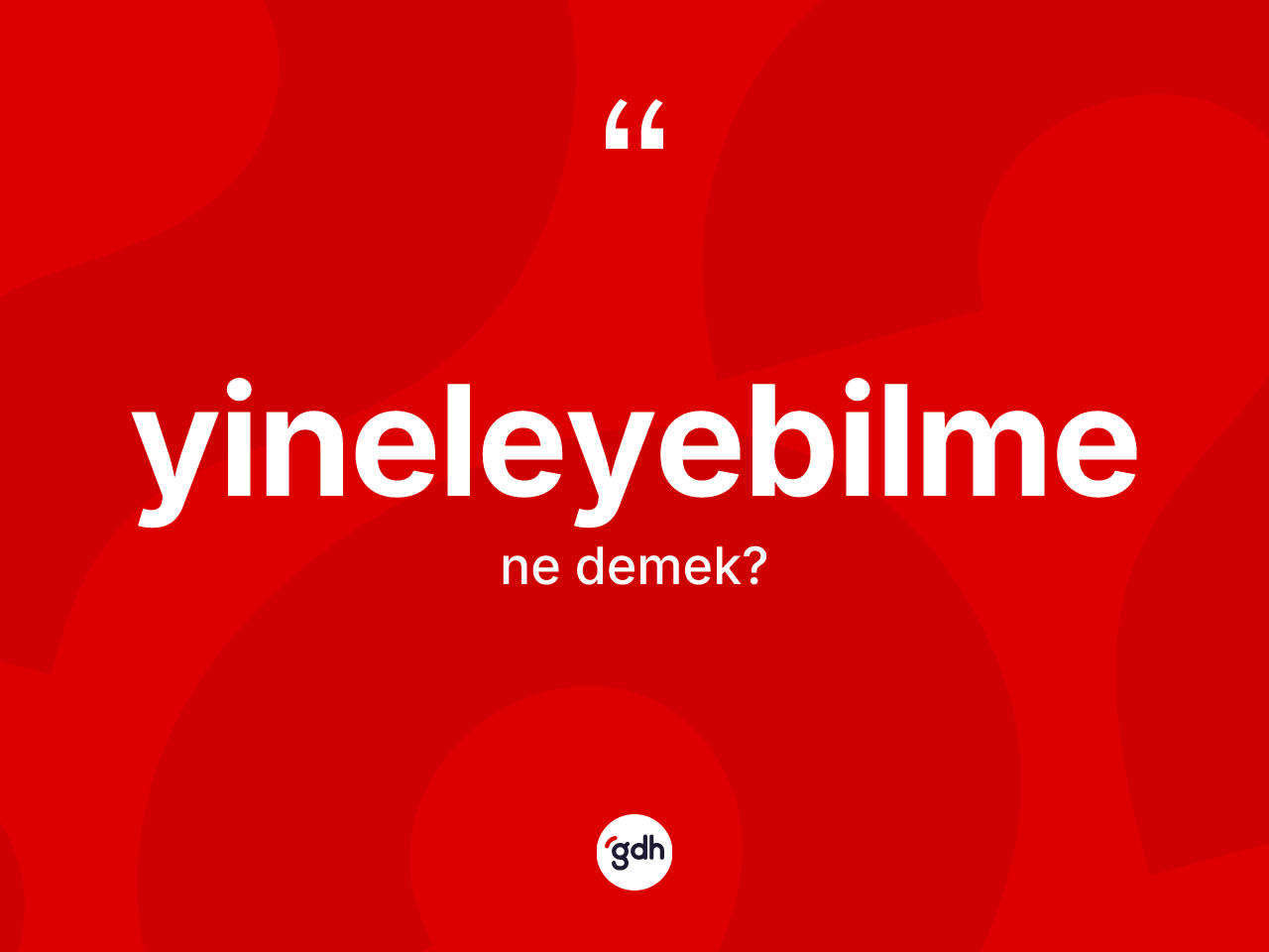 Yineleyebilme kelimesi ne anlama gelir? Yineleyebilmenin TDK'ya göre anlamı nedir?