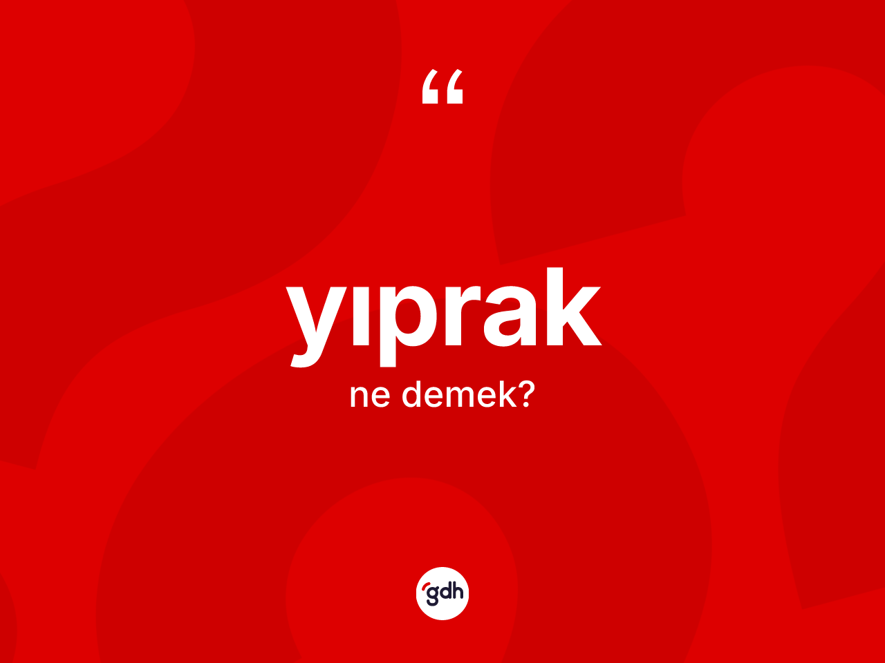 Yıprak kelimesi nedir? Yıprağın TDK'ya göre anlamı nedir?