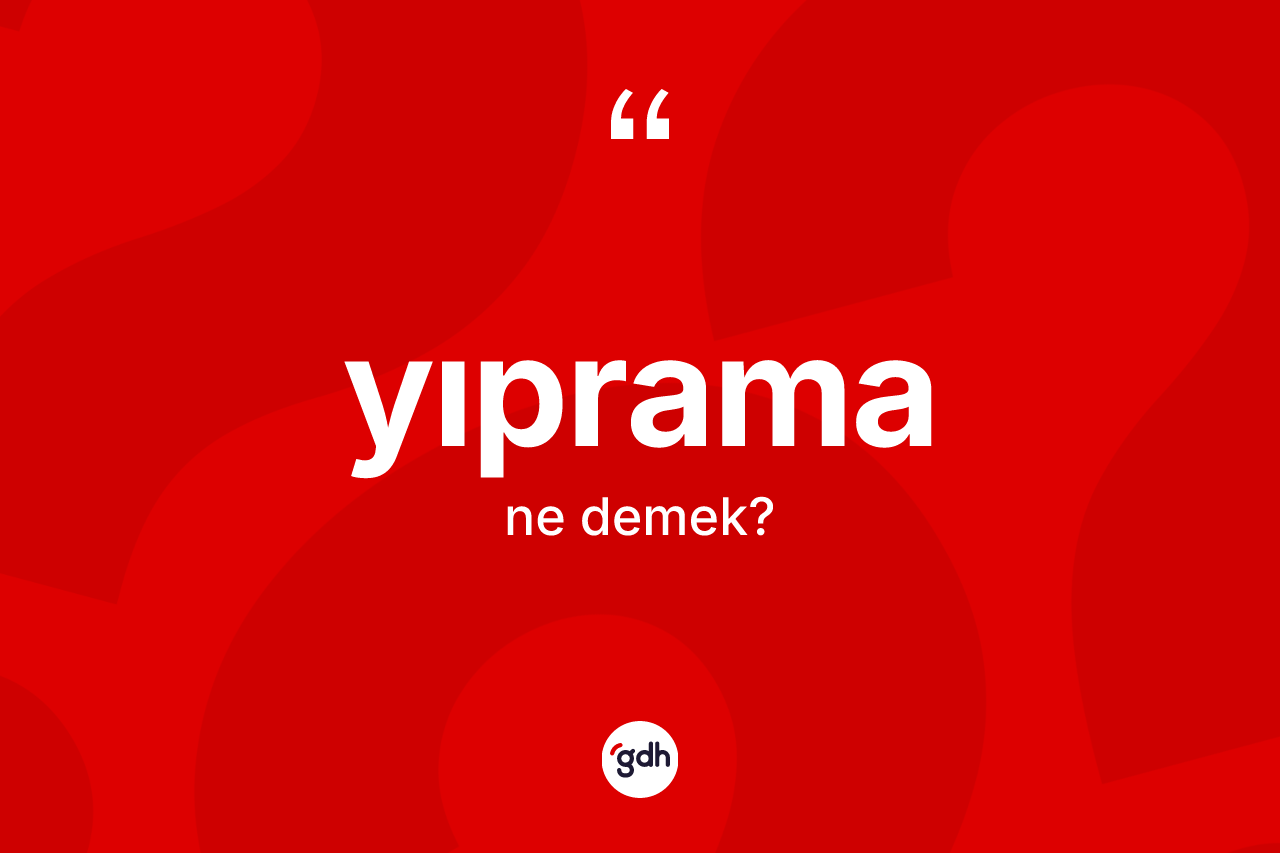 Yıprama ne demek? Yıprama kelimesinin kaç farklı anlamı var?