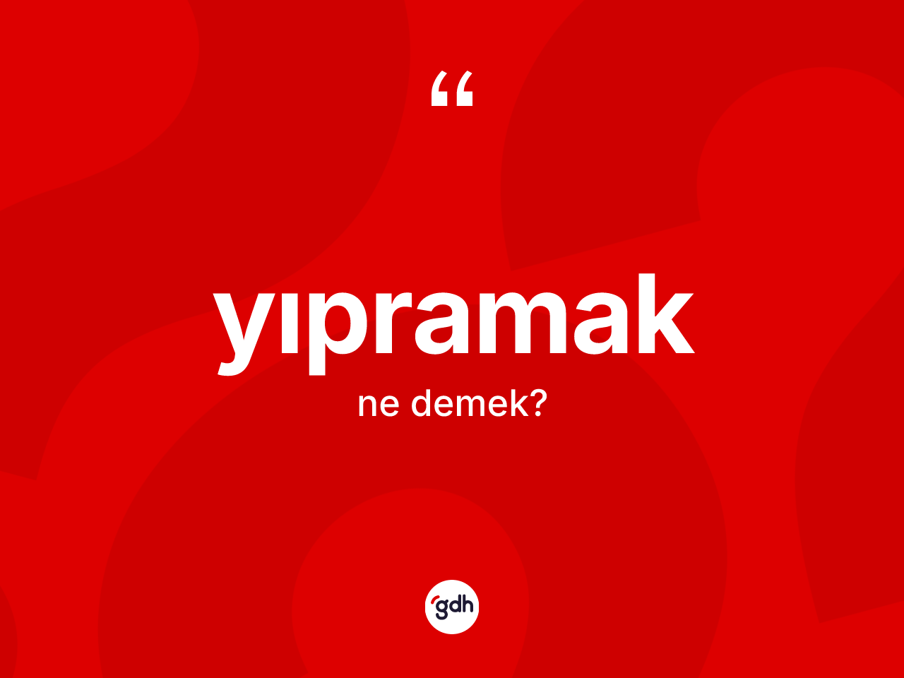 Yıpramak kelimesi ne anlama gelir? Yıpramağın sözlükteki anlamı nedir?