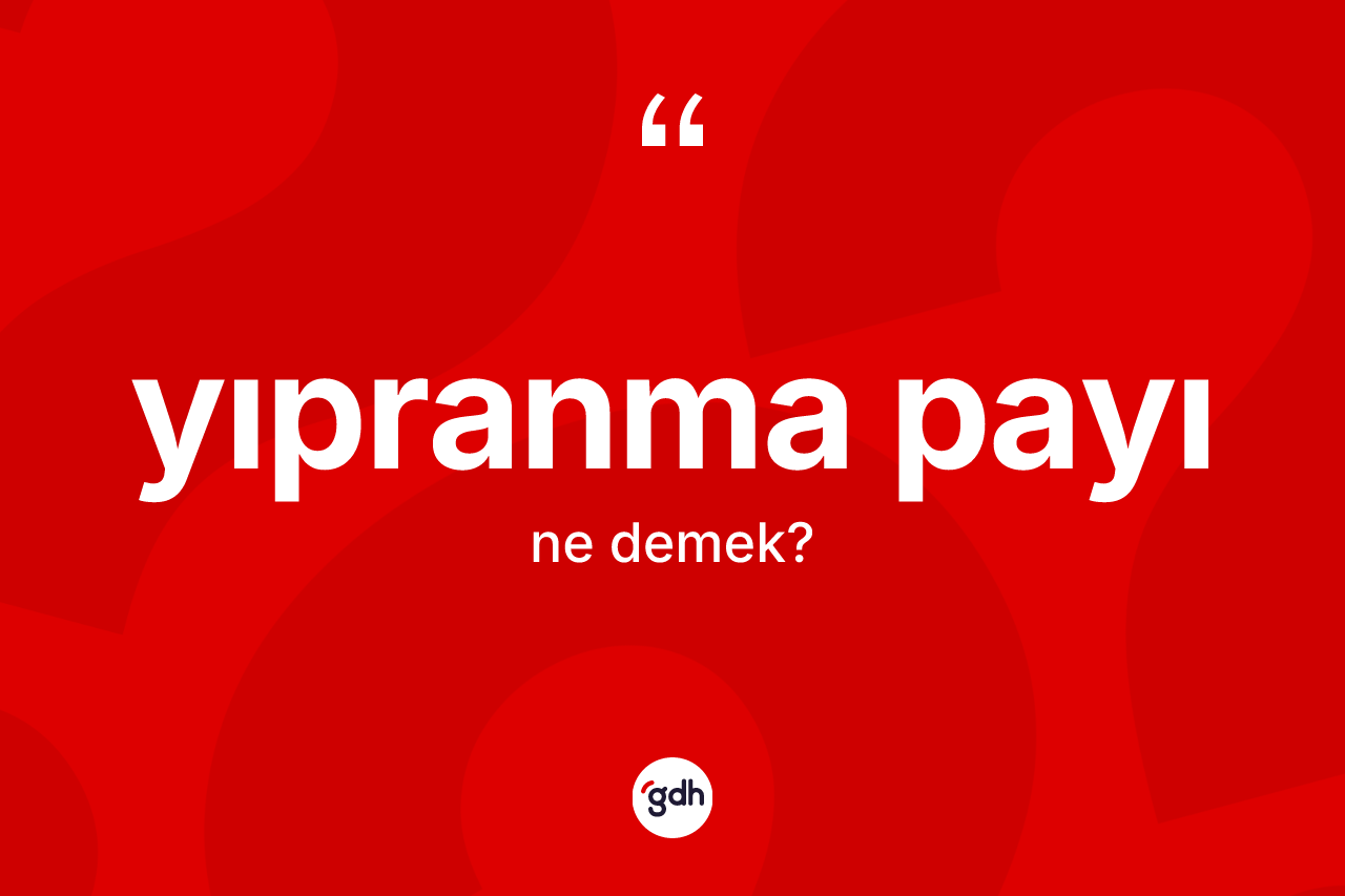 Yıpranma payı ne demek? Yıpranma payının TDK'ya göre anlamı nedir?