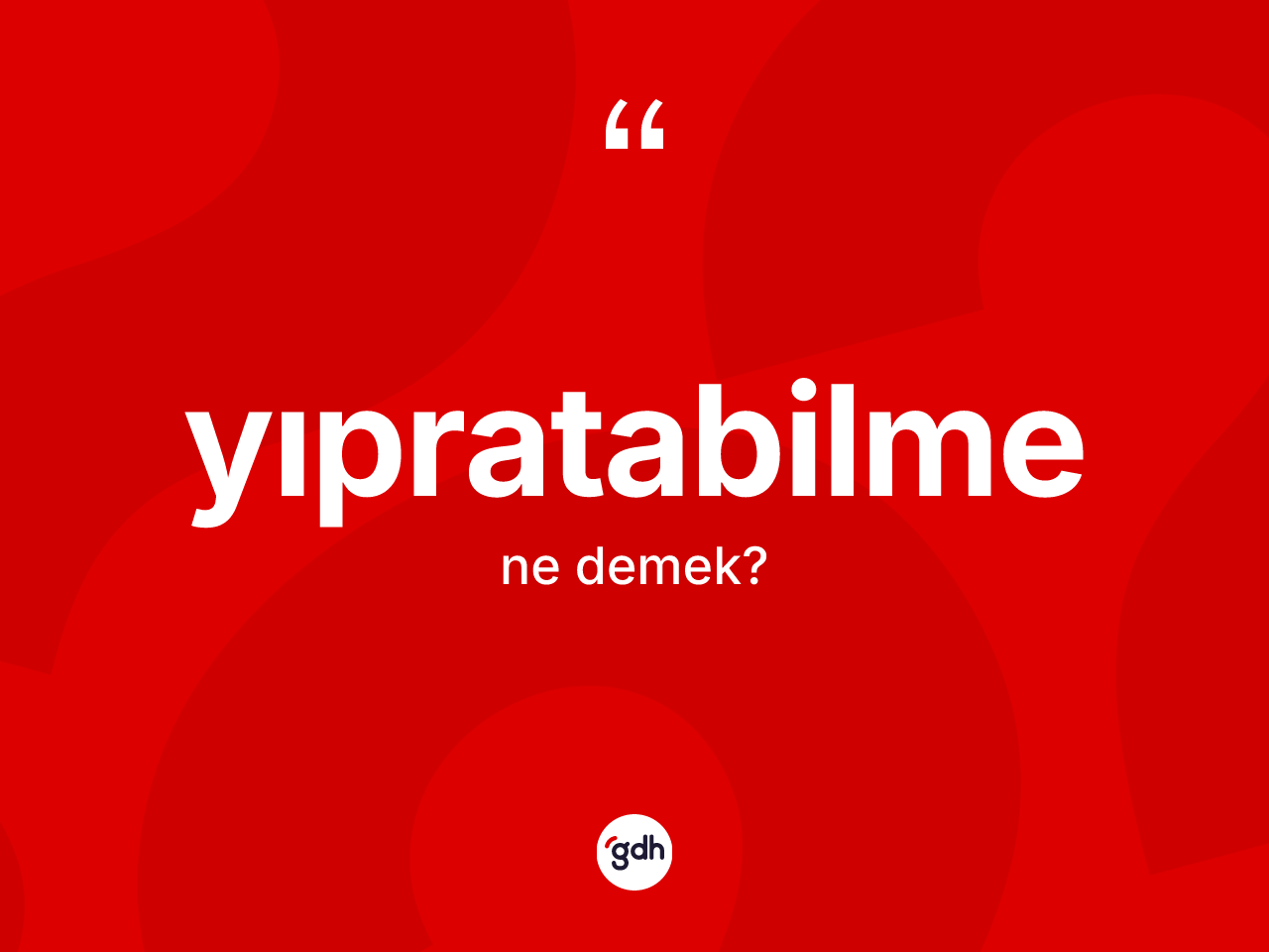 Yıpratabilme ne demek? Yıpratabilmenin kısaca tanımı nedir?